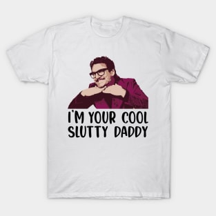 Pedro Pascal s n l - I'm Your Cool Slutty Daddy - Pedro Pascal Lover - Cool Slutty Daddy Pedro Pascal Meme Shirt T-Shirt